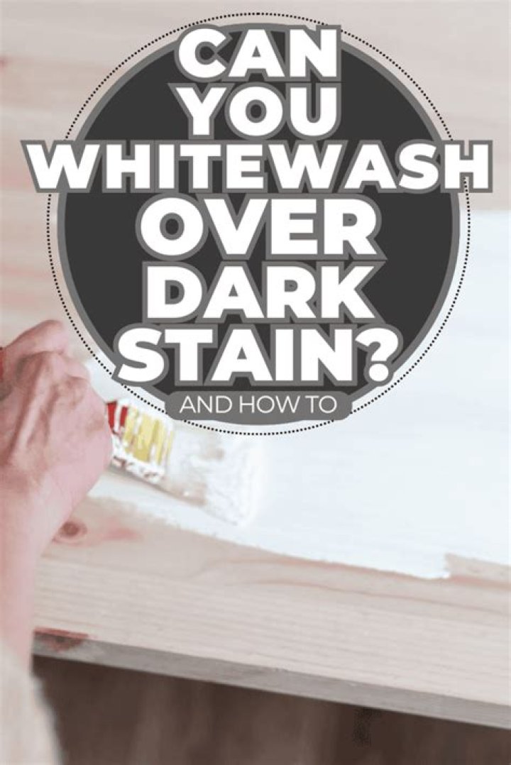 Can you whitewash over dark stain?
