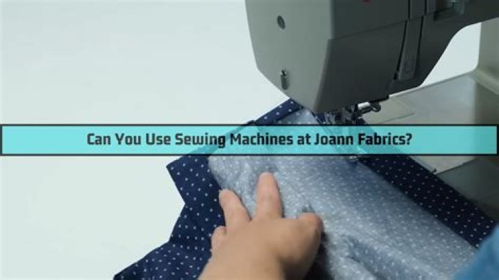 Does Joann Fabrics let you use sewing machines?
