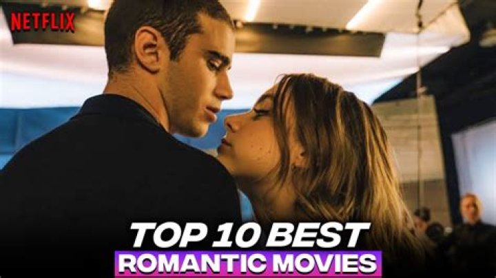 Have You Watched These 10 Romantic Movies On Netflix 2021? Best Movies To Watch!