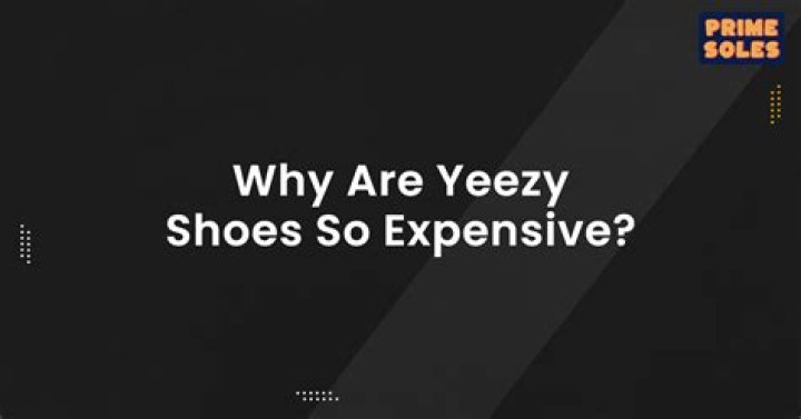 Why are Yeezy shoes so expensive?